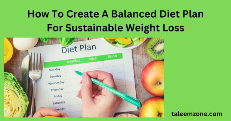 How To Create A Balanced Diet Plan For Sustainable Weight Loss