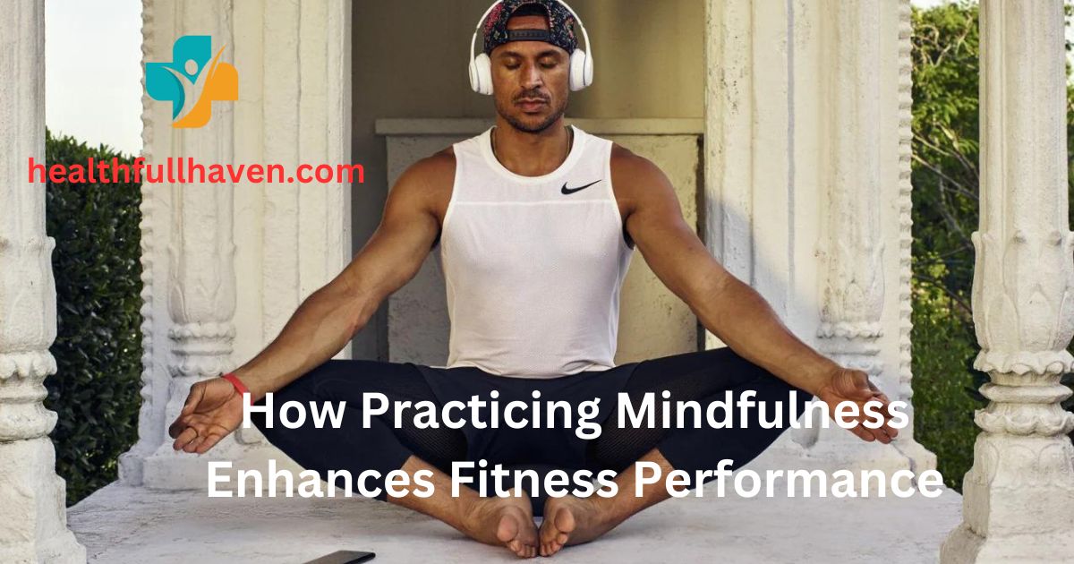 How Practicing Mindfulness Enhances Fitness Performance