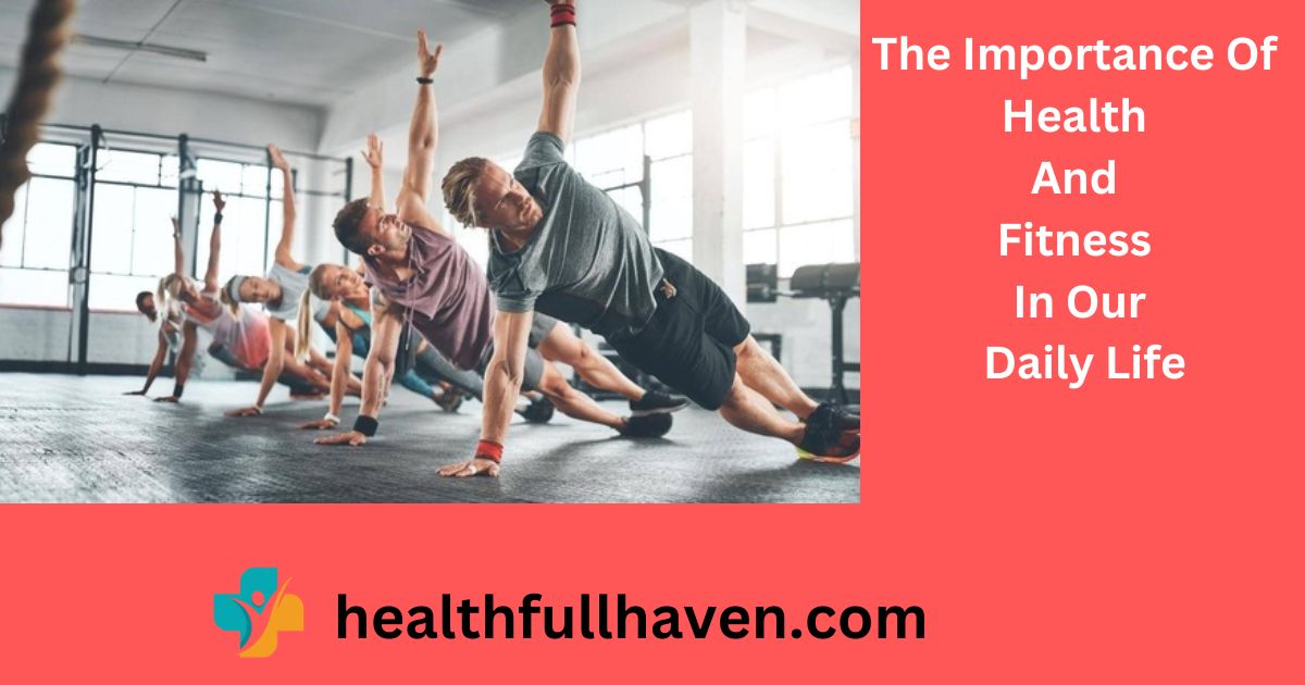 The Importance Of Health And Fitness In Our Daily Life